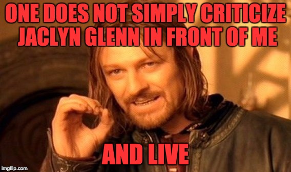 One Does Not Simply Meme | ONE DOES NOT SIMPLY CRITICIZE JACLYN GLENN IN FRONT OF ME AND LIVE | image tagged in memes,one does not simply | made w/ Imgflip meme maker
