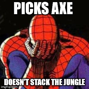 Sad Spiderman | PICKS AXE; DOESN'T STACK THE JUNGLE | image tagged in memes,sad spiderman,spiderman | made w/ Imgflip meme maker