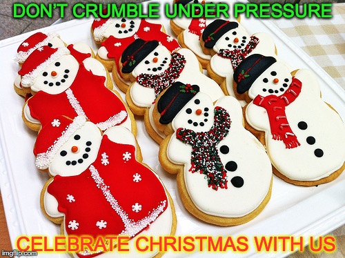 A Christmas Wish | DON’T CRUMBLE UNDER PRESSURE; CELEBRATE CHRISTMAS WITH US | image tagged in merry christmas | made w/ Imgflip meme maker