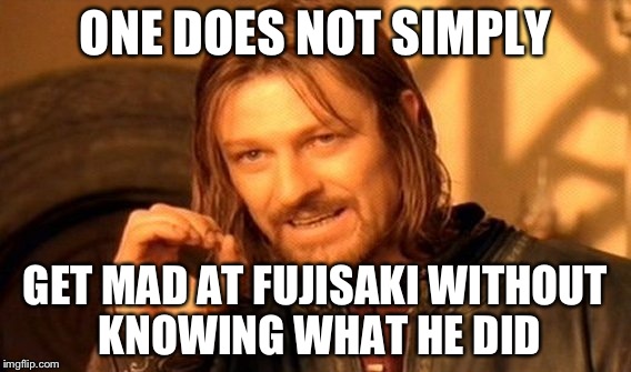 One Does Not Simply | ONE DOES NOT SIMPLY; GET MAD AT FUJISAKI WITHOUT KNOWING WHAT HE DID | image tagged in memes,one does not simply,noragami,anime | made w/ Imgflip meme maker
