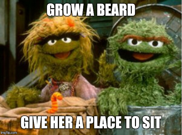 Kush Couple | GROW A BEARD; GIVE HER A PLACE TO SIT | image tagged in kush couple | made w/ Imgflip meme maker