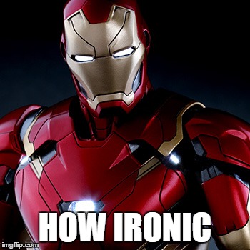 Ironic Iron Man | HOW IRONIC | image tagged in ironic iron man | made w/ Imgflip meme maker