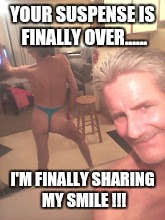 craigslist casual encounters... | YOUR SUSPENSE IS FINALLY OVER...... I'M FINALLY SHARING MY SMILE !!! | image tagged in craigslist casual encounters | made w/ Imgflip meme maker
