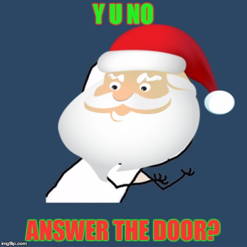 Y U NO ANSWER THE DOOR? | made w/ Imgflip meme maker