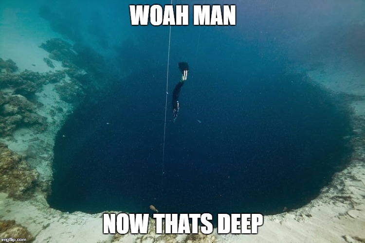 WOAH MAN; NOW THATS DEEP | image tagged in blue hole | made w/ Imgflip meme maker