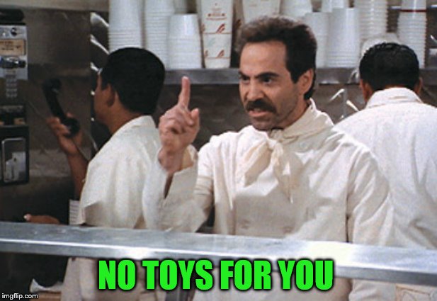 NO TOYS FOR YOU | made w/ Imgflip meme maker