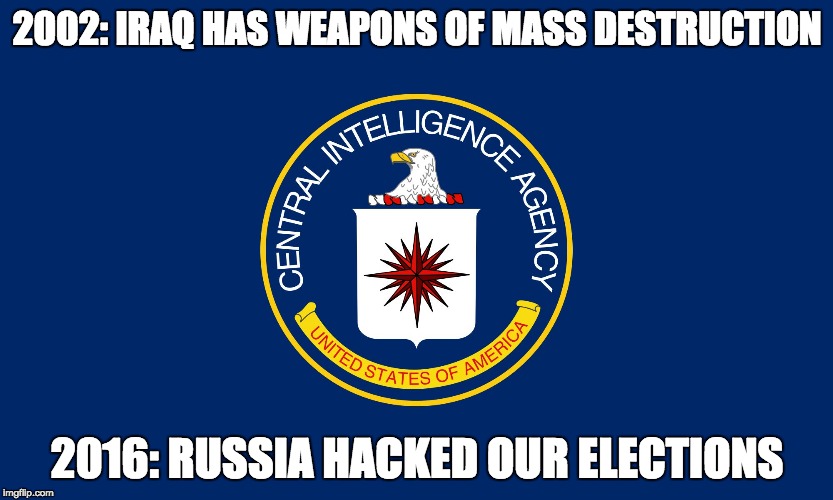 Credibility. It's a rare commodity. | 2002: IRAQ HAS WEAPONS OF MASS DESTRUCTION; 2016: RUSSIA HACKED OUR ELECTIONS | image tagged in central intelligence agency cia,cia | made w/ Imgflip meme maker