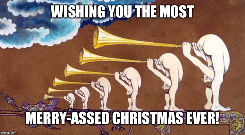 WISHING YOU THE MOST MERRY-ASSED CHRISTMAS EVER! | made w/ Imgflip meme maker