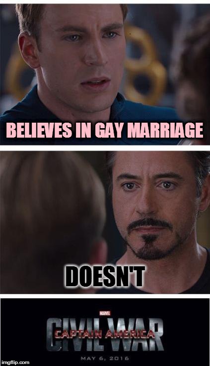 Marvel Civil War 1 | BELIEVES IN GAY MARRIAGE; DOESN'T | image tagged in memes,marvel civil war 1 | made w/ Imgflip meme maker