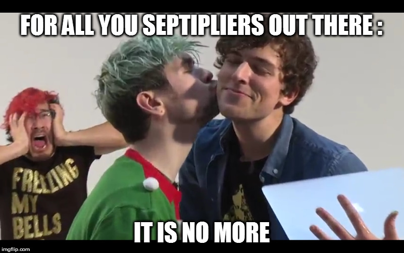 Septiplier Destroyed | FOR ALL YOU SEPTIPLIERS OUT THERE :; IT IS NO MORE | image tagged in septiplier,memes,jacksepticeye,markiplier | made w/ Imgflip meme maker