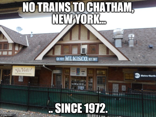 Mount Kisco Station's Old Sign | NO TRAINS TO CHATHAM, NEW YORK... .. SINCE 1972. | image tagged in metro-north,harlem line,mount kisco | made w/ Imgflip meme maker