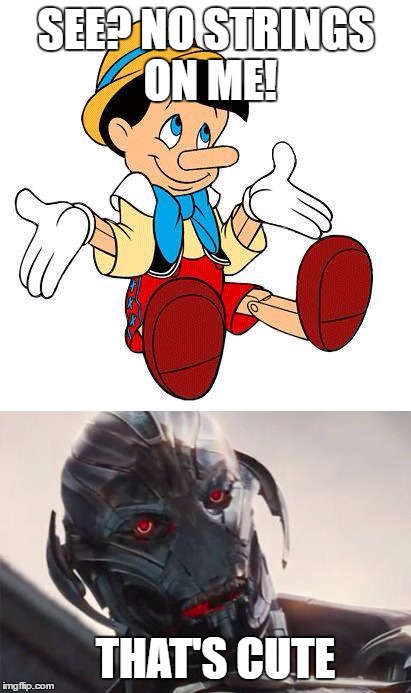 I can't think of a funny title | SEE? NO STRINGS ON ME! THAT'S CUTE | image tagged in age of ultron,pinnochio,strings | made w/ Imgflip meme maker
