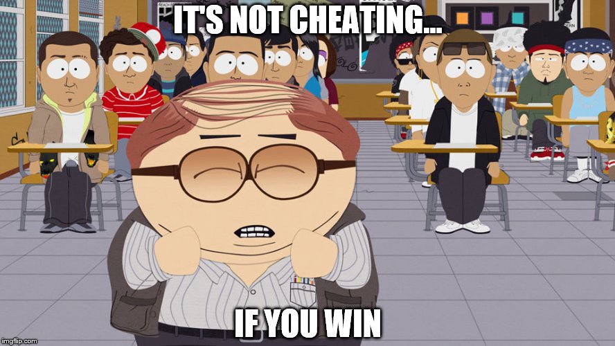 IT'S NOT CHEATING... IF YOU WIN | image tagged in southpark | made w/ Imgflip meme maker