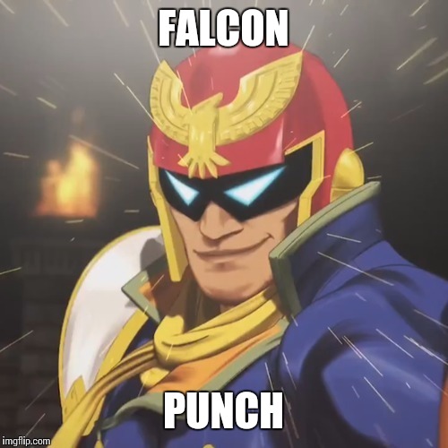 Falcon punch! | FALCON; PUNCH | image tagged in falcon punch | made w/ Imgflip meme maker