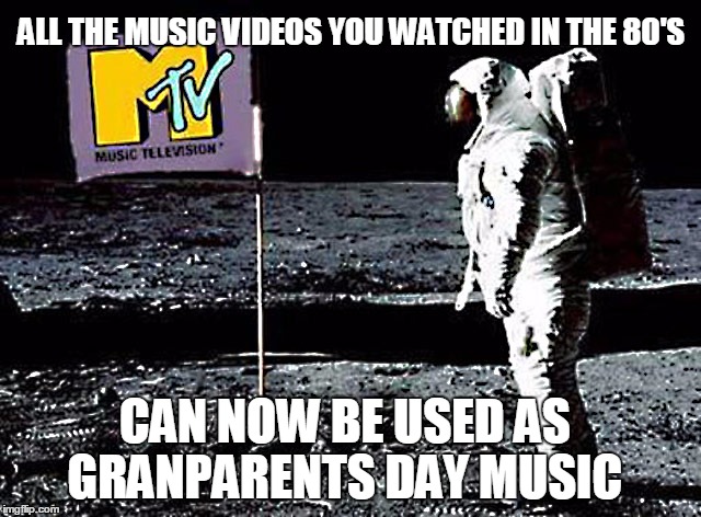 Mtv 80's | ALL THE MUSIC VIDEOS YOU WATCHED IN THE 80'S; CAN NOW BE USED AS GRANPARENTS DAY MUSIC | image tagged in mtv,1980's,80's,music video,i want my mtv,moon man | made w/ Imgflip meme maker