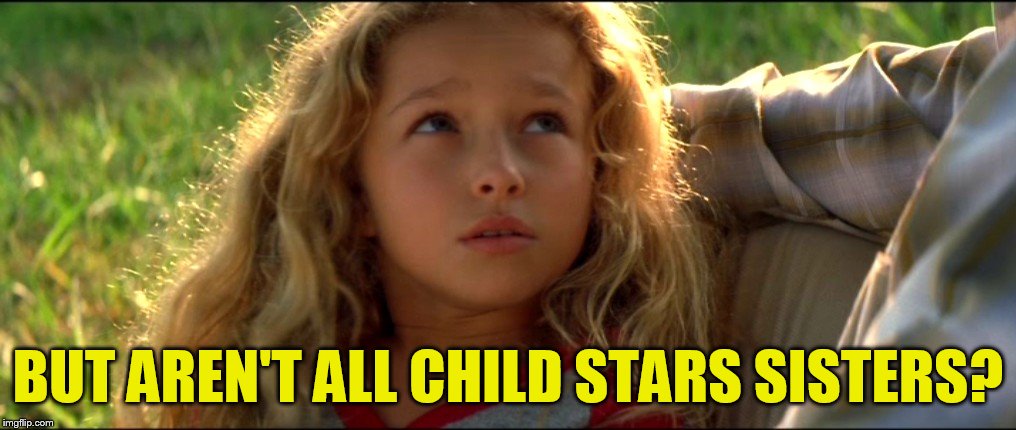 BUT AREN'T ALL CHILD STARS SISTERS? | made w/ Imgflip meme maker