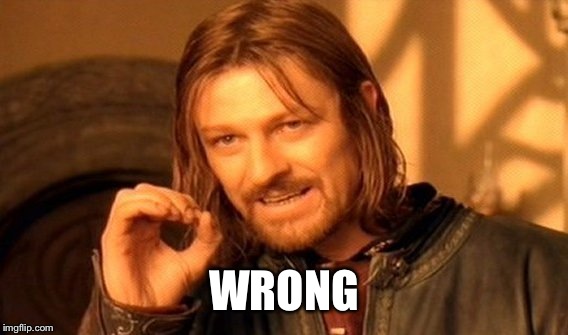 One Does Not Simply Meme | WRONG | image tagged in memes,one does not simply | made w/ Imgflip meme maker