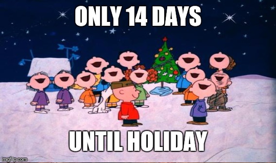ONLY 14 DAYS UNTIL HOLIDAY | made w/ Imgflip meme maker