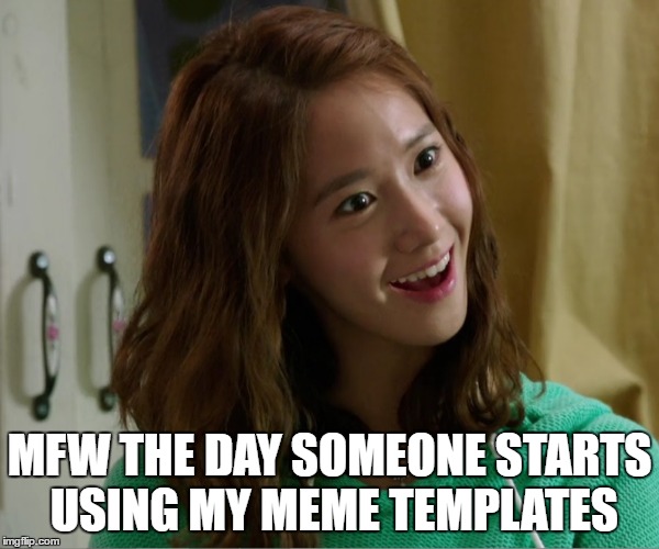 Yoo Don't Say | MFW THE DAY SOMEONE STARTS USING MY MEME TEMPLATES | image tagged in yoo don't say | made w/ Imgflip meme maker