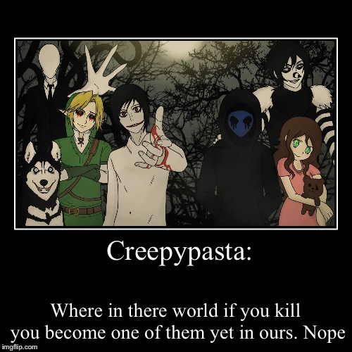 Creepypasta expectations vs reality  | image tagged in funny,demotivationals | made w/ Imgflip demotivational maker