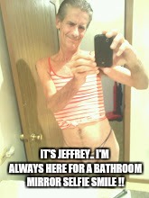 IT'S JEFFREY.. I'M ALWAYS HERE FOR A BATHROOM MIRROR SELFIE SMILE !! | made w/ Imgflip meme maker