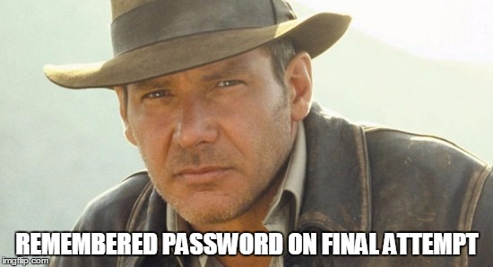 Jones | REMEMBERED PASSWORD ON FINAL ATTEMPT | image tagged in lost,credentials | made w/ Imgflip meme maker