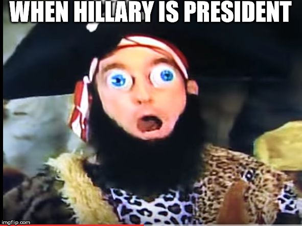 Patchy | WHEN HILLARY IS PRESIDENT | image tagged in patchy | made w/ Imgflip meme maker
