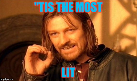 One Does Not Simply Meme | ''TIS THE MOST; LIT | image tagged in memes,one does not simply | made w/ Imgflip meme maker