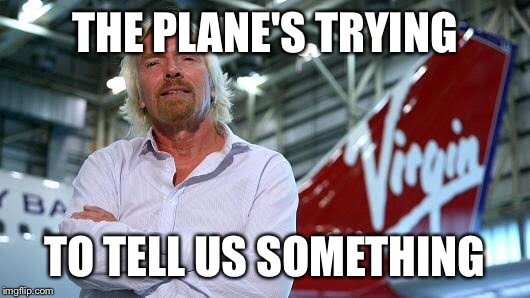 Rich people... Even their planes try to roast them... | THE PLANE'S TRYING; TO TELL US SOMETHING | image tagged in memes,foxcheetahsp | made w/ Imgflip meme maker