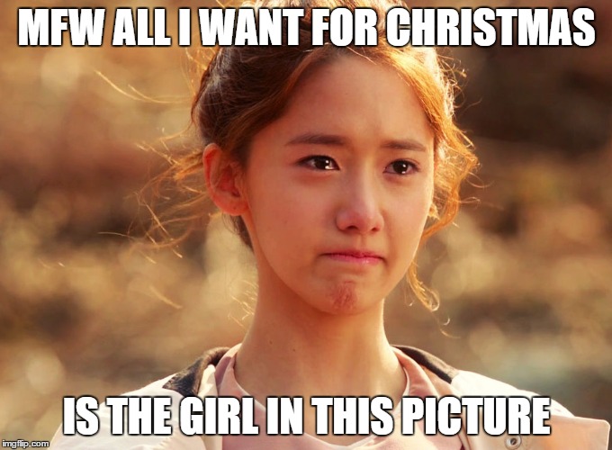 Although the cleverness makes me feel a bit better about myself. | MFW ALL I WANT FOR CHRISTMAS; IS THE GIRL IN THIS PICTURE | image tagged in yoona crying,christmas,im yoona,snsd,sad,feels | made w/ Imgflip meme maker