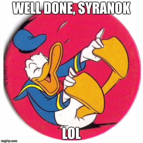 Donald Duck laughing | WELL DONE, SYRANOK LOL | image tagged in donald duck laughing | made w/ Imgflip meme maker