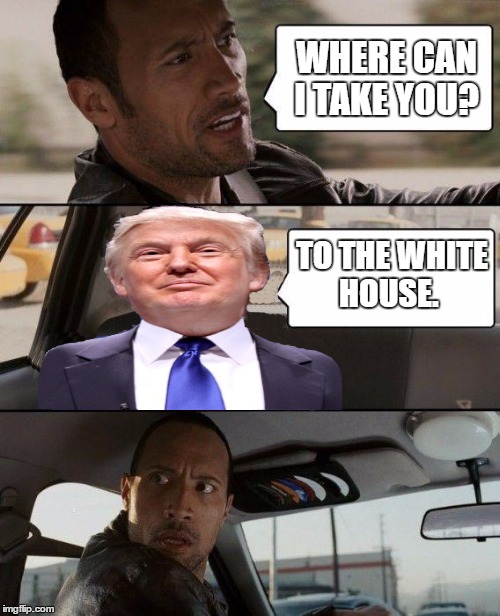 The president elect hitches a ride.  | WHERE CAN I TAKE YOU? TO THE WHITE HOUSE. | image tagged in donald trump approves | made w/ Imgflip meme maker