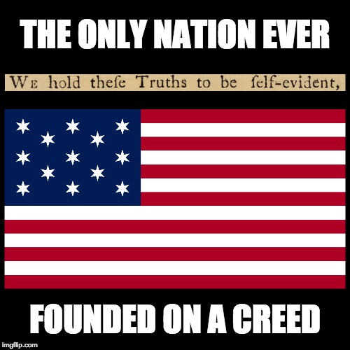 Exceptional? Yes. | THE ONLY NATION EVER; FOUNDED ON A CREED | image tagged in america,patriotism | made w/ Imgflip meme maker