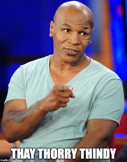 mike tyson | THAY THORRY THINDY | image tagged in mike tyson,susan olsen | made w/ Imgflip meme maker