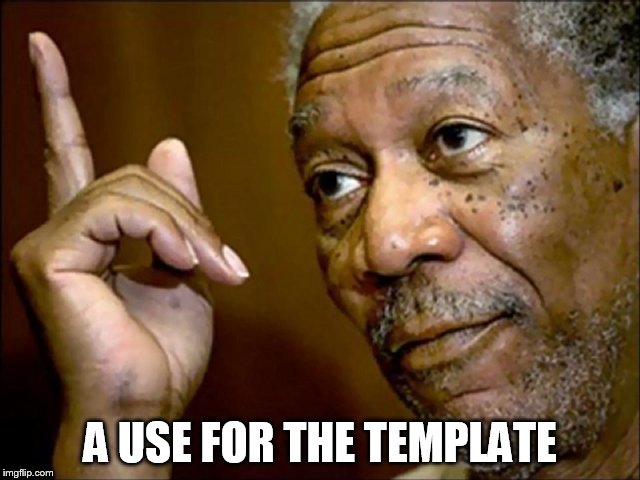 A USE FOR THE TEMPLATE | made w/ Imgflip meme maker