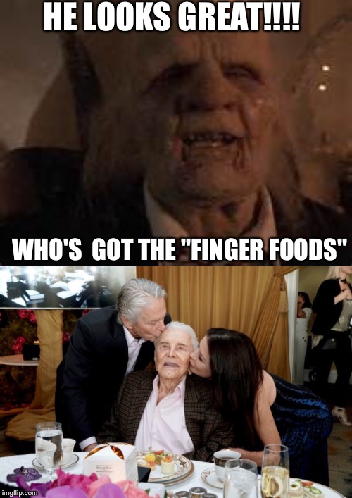 Happy birthday!!!! | HE LOOKS GREAT!!!! WHO'S  GOT THE "FINGER FOODS" | image tagged in memes | made w/ Imgflip meme maker