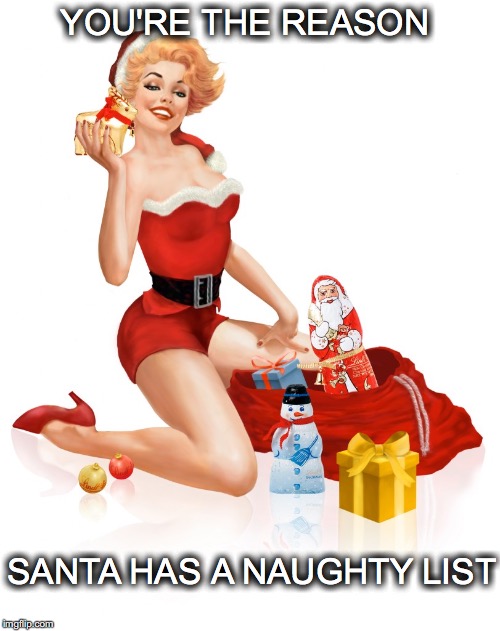 Tsk, tsk... | YOU'RE THE REASON; SANTA HAS A NAUGHTY LIST | image tagged in janey mack meme,flirty,you're the reason santa has a naughty list,santa,christmas meme | made w/ Imgflip meme maker