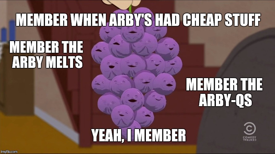 Member Berries Meme | MEMBER THE ARBY MELTS MEMBER THE ARBY-QS MEMBER WHEN ARBY'S HAD CHEAP STUFF YEAH, I MEMBER | image tagged in memes,member berries | made w/ Imgflip meme maker