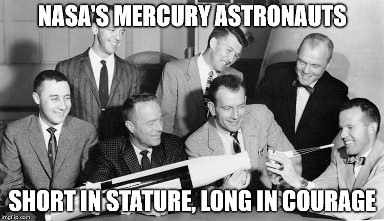 Mercury Seven Astronauts:  Short in Stature, Long in Courage | NASA'S MERCURY ASTRONAUTS; SHORT IN STATURE, LONG IN COURAGE | image tagged in space,astronaut | made w/ Imgflip meme maker