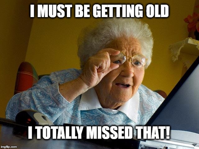 Comment Post | I MUST BE GETTING OLD I TOTALLY MISSED THAT! | made w/ Imgflip meme maker