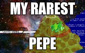 MY RAREST; PEPE | image tagged in rare pepe | made w/ Imgflip meme maker