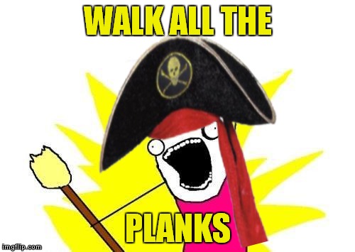 WALK ALL THE PLANKS | made w/ Imgflip meme maker