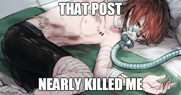 this is what happens if... | THAT POST NEARLY KILLED ME | image tagged in this is what happens if | made w/ Imgflip meme maker