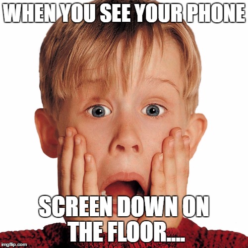 WHEN YOU SEE YOUR PHONE; SCREEN DOWN ON THE FLOOR.... | made w/ Imgflip meme maker