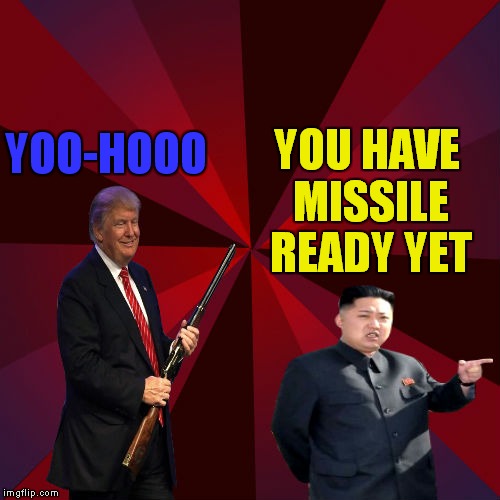 YOO-HOOO YOU HAVE MISSILE READY YET | made w/ Imgflip meme maker