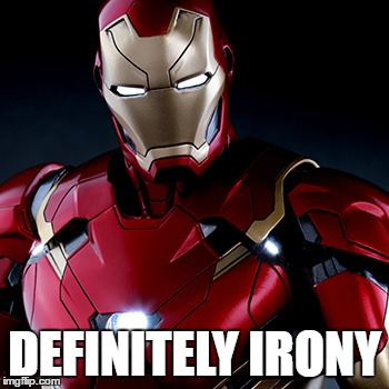 Ironic Iron Man | DEFINITELY IRONY | image tagged in ironic iron man | made w/ Imgflip meme maker