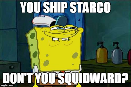Don't You Squidward Meme | YOU SHIP STARCO; DON'T YOU SQUIDWARD? | image tagged in memes,dont you squidward | made w/ Imgflip meme maker
