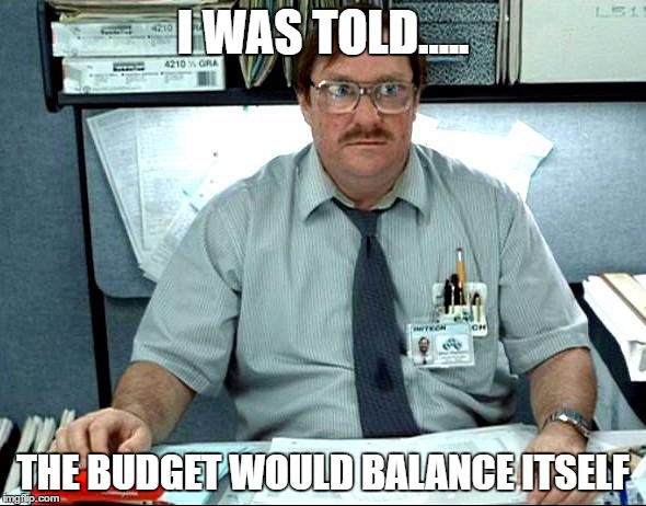 I Was Told There Would Be Meme | I WAS TOLD..... THE BUDGET WOULD BALANCE ITSELF | image tagged in memes,i was told there would be | made w/ Imgflip meme maker