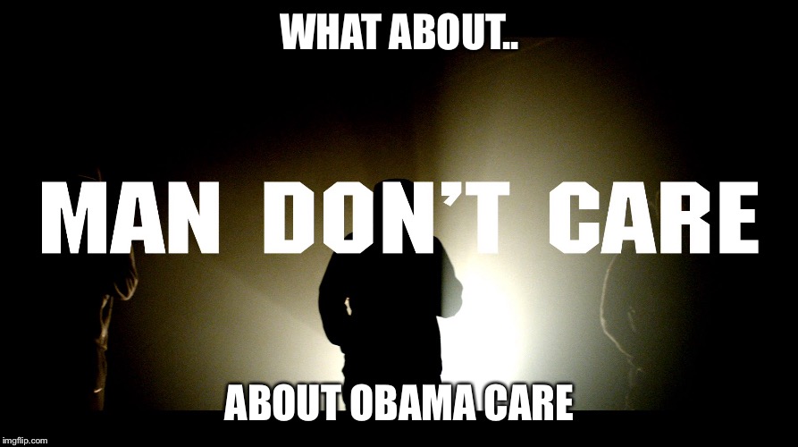 WHAT ABOUT.. ABOUT OBAMA CARE | made w/ Imgflip meme maker