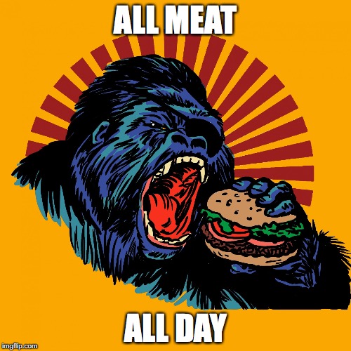 all meat | ALL MEAT; ALL DAY | image tagged in meat,burger,eat | made w/ Imgflip meme maker